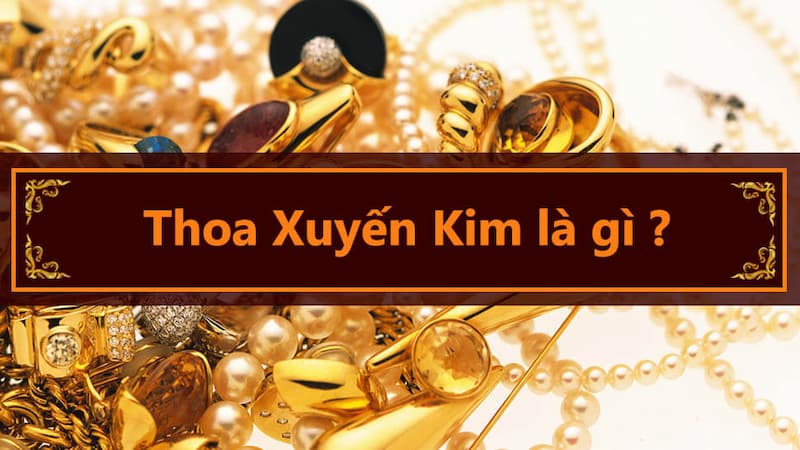 Thoa Xuyến Kim được xem là mệnh quý nhất trong các nạp âm hành Kim