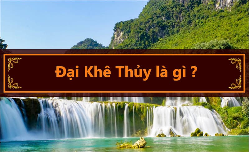 Đại Khê Thủy thuộc một trong 6 nạp âm của mệnh Thủy